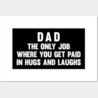 Dad The only job where you get paid in hugs and laughs Posters and Art